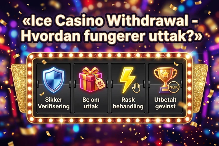 Ice Casino Withdrawal - Hvordan fungerer uttak?